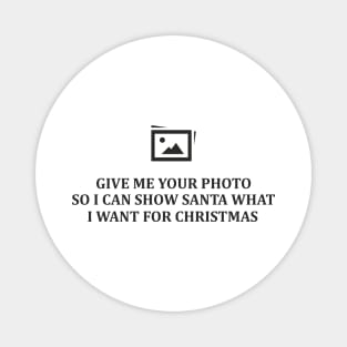 Give Me Your Photo Magnet